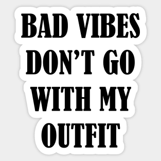 Bad vibes don't go with my outfit Sticker